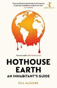 Hothouse Earth: An Inhabitant\'s Guide - Bill Mcguire