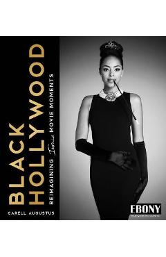 Black Hollywood: Reimagining Iconic Movie Moments - Carell Augustus