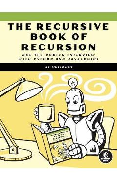 The Recursive Book of Recursion: Ace the Coding Interview with Python and JavaScript - Al Sweigart