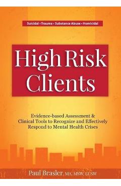 High Risk Clients: Evidence-Based Assessment & Clinical Tools to Recognize and Effectively Respond to Mental Health Crises - Paul Brasler