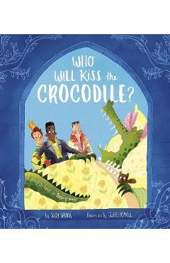 Who Will Kiss the Crocodile?: A Snappy Twist on Sleeping Beauty - Suzy Senior