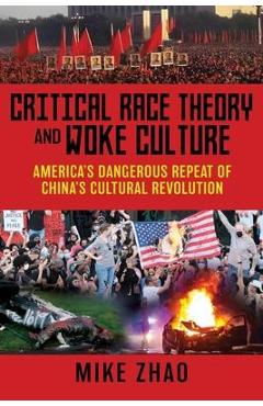 Critical Race Theory and Woke Culture: America\'s Dangerous Repeat of China\'s Cultural Revolution - Mike Zhao