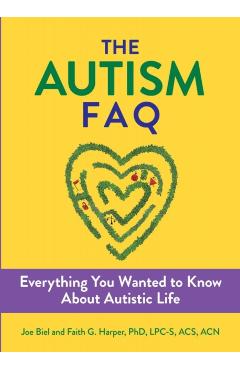 Autism FAQ: Everything You Wanted to Know about Diagnosis & Autistic Life - Joe Biel