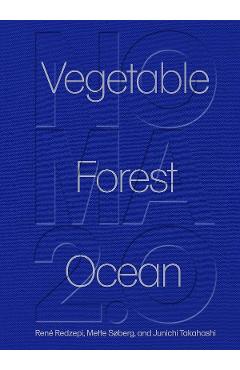 Noma 2.0: Vegetable, Forest, Ocean - Rene Redzepi, Mette Soberg, Junichi Takahashi