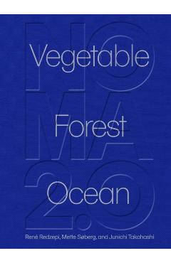 Noma 2.0: Vegetable, Forest, Ocean - Rene Redzepi, Mette Soberg, Junichi Takahashi