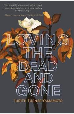 Loving the Dead and Gone - Judith Turner-yamamoto