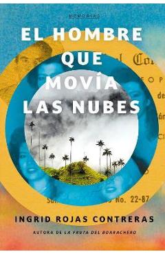 El Hombre Que Movía Las Nubes / The Man Who Could Move Clouds - Ingrid Rojas Contreras