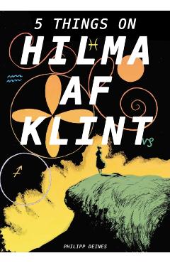 The Five Lives of Hilma AF Klint - Philipp Deines