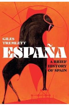 España: A Brief History of Spain - Giles Tremlett