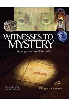 Witnesses to Mystery: Investigations Into Christ\'s Relics - Grzegorz Gorny