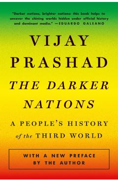 The Darker Nations: A People's History of the Third World - Vijay Prashad