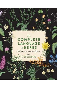 The Complete Language of Herbs: A Definitive and Illustrated History - S. Theresa Dietz