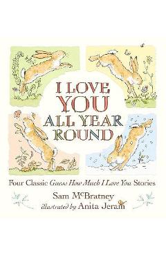 I Love You All Year Round: Four Classic Guess How Much I Love You Stories - Sam Mcbratney