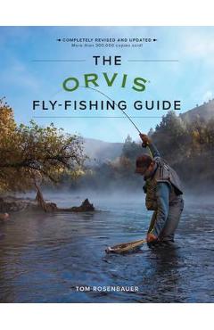 The Orvis Fly-Fishing Guide, Revised - Tom Rosenbauer
