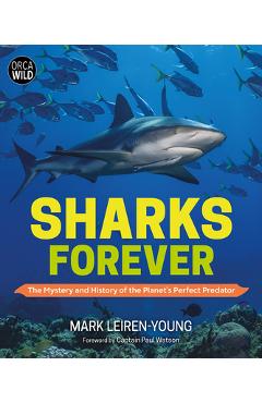 Sharks Forever: The Mystery and History of the Planet\'s Perfect Predator - Mark Leiren-young