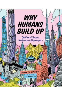 Why humans build up: the rise of towers, temples and skyscrapers - gregor craigie