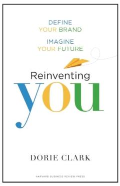 Reinventing You: Define Your Brand, Imagine Your Future - Dorie Clark