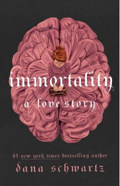 Immortality: A Love Story - Dana Schwartz