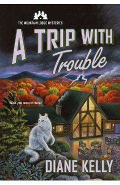 A Trip with Trouble: The Mountain Lodge Mysteries - Diane Kelly