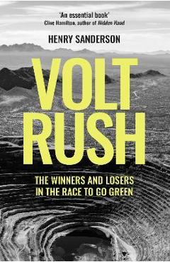 Volt Rush: The Winners and Losers in the Race to Go Green - Henry Sanderson