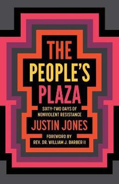 People\'s Plaza: Sixty-Two Days of Nonviolent Resistance - Justin Jones