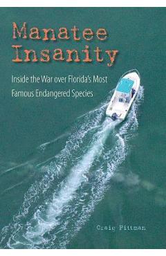 Manatee Insanity: Inside the War over Florida\'s Most Famous Endangered Species - Craig Pittman