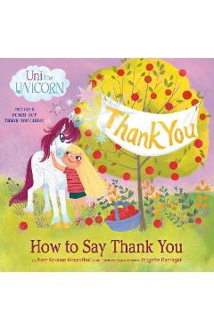 Uni the Unicorn: How to Say Thank You - Amy Krouse Rosenthal