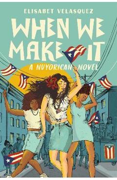 When We Make It: A Nuyorican Novel - Elisabet Velasquez