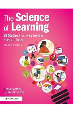 The Science of Learning: 99 Studies That Every Teacher Needs to Know - Edward Watson