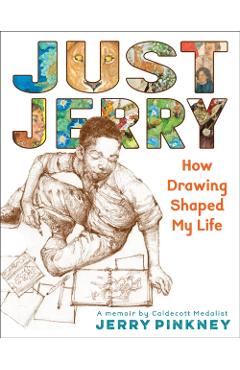 Just Jerry: How Drawing Shaped My Life - Jerry Pinkney