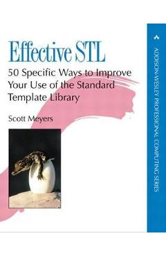 Effective STL: 50 Specific Ways to Improve Your Use of the Standard Template Library - Scott Meyers
