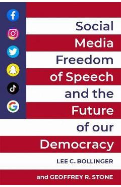 Social Media, Freedom of Speech, and the Future of Our Democracy - Lee C. Bollinger