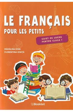 Le francais pour les petits - Clasa 1 - Caiet de lucru - Madalina Stan, Florentina Ionita