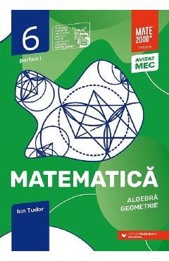 Matematica - Clasa 6 Partea 1 - Initiere - Ion Tudor