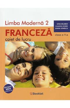 Limba franceza. Limba moderna 2 - Clasa 5 - Caiet de lucru - Gina Belabed, Claudia Dobre, Diana Ionescu