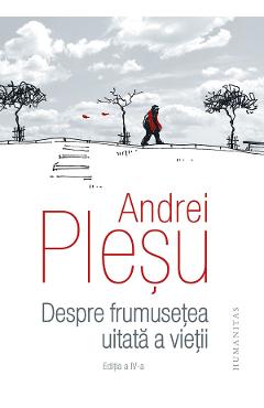 Despre frumusetea uitata a vietii – Andrei Plesu Andrei imagine 2022