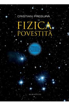 Fizica povestita – Cristian Presura Cristian poza bestsellers.ro