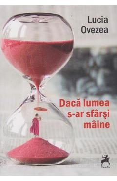 Daca lumea s-ar sfarsi maine - Lucia Ovezea