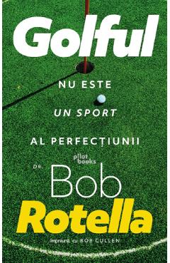 Golful nu este un sport al perfectiunii – Bob Rotella Bob