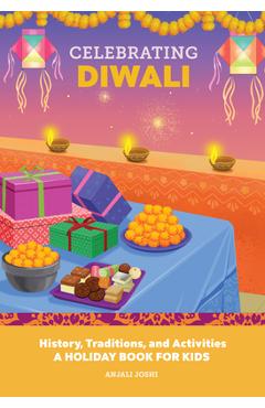 Celebrating Diwali: History, Traditions, and Activities - A Holiday Book for Kids - Anjali Joshi