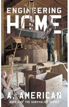Engineering Home: Book 11 of The Survivalist Series - A. American