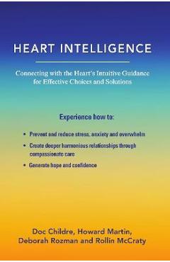 Heart Intelligence: Connecting with the Heart\'s Intuitive Guidance for Effective Choices and Solutions - Doc Childre