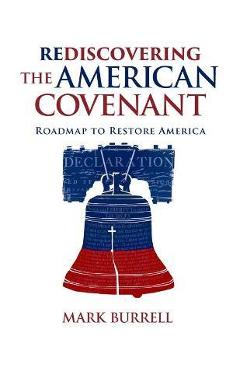 Rediscovering the American Covenant: Roadmap to Restore America - Mark Burrell