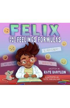 Felix and the Feelings Formulas - Kate Bartlein