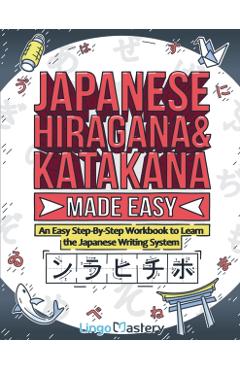 Japanese Hiragana and Katakana Made Easy: An Easy Step-By-Step Workbook to Learn the Japanese Writing System - Lingo Mastery