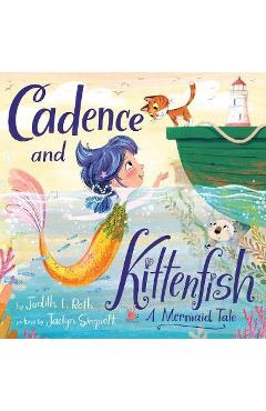 Cadence and Kittenfish: A Mermaid Tale - Judith L. Roth