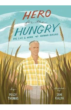 Hero for the Hungry: The Life and Work of Norman Borlaug - Peggy Thomas