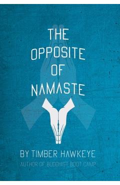 The Opposite of Namaste: (Bookstore Edition)