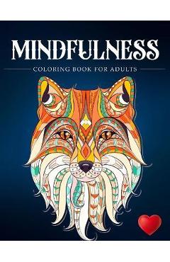 Mindfulness Coloring Book For Adults: Zen Coloring Book For Mindful People Adult Coloring Book With Stress Relieving Designs Animals, Mandalas, ... AD - Adult Coloring Books