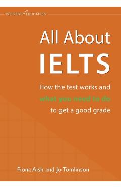 All About IELTS: How the test works and what you need to do to get a good grade - Fiona Aish